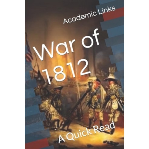 (영문도서) War of 1812: A Quick Read Paperback, Independently Published, English, 9798884547001