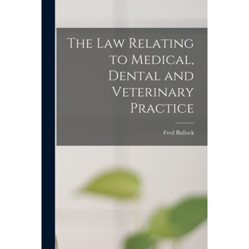 (영문도서) The Law Relating to Medical Dental and Veterinary Practice Paperback, Hassell Street Press, English, 9781014545046