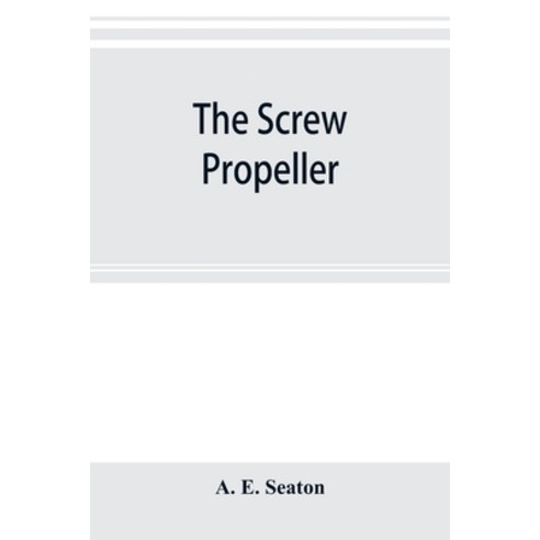 (영문도서) The screw propeller: and other competing instruments for marine propulsion Paperback, Alpha Edition, English, 9789353895280