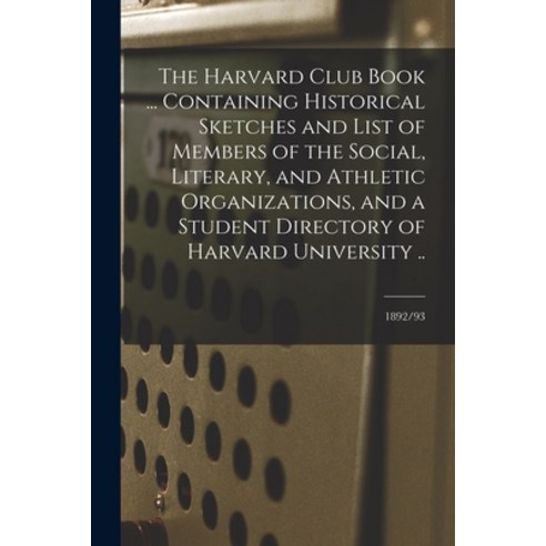 (영문도서) The Harvard Club Book ... Containing Historical Sketches and List of Members of the Social L... Paperback, Legare Street Press, English, 9781014928740