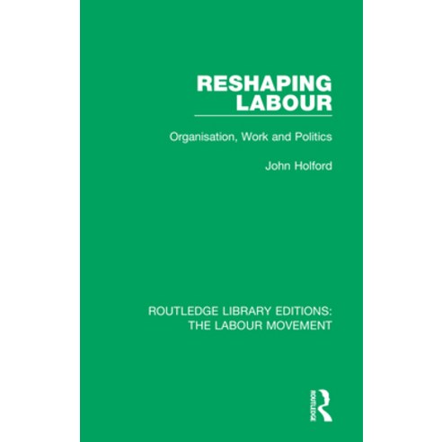 Reshaping Labour: Organisation Work and Politics Paperback, Routledge, English, 9781138333987