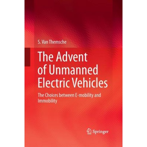 (영문도서) The Advent of Unmanned Electric Vehicles: The Choices Between E-Mobility and Immobility Paperback, Springer, English, 9783319369273