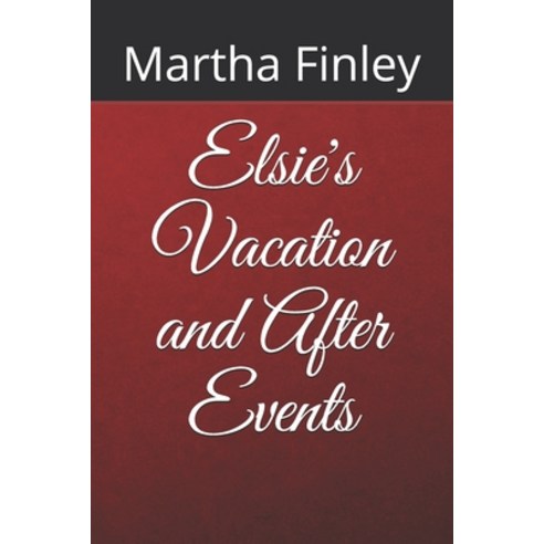 Elsie''s Vacation and After Events Paperback, Independently Published, English, 9798569613267