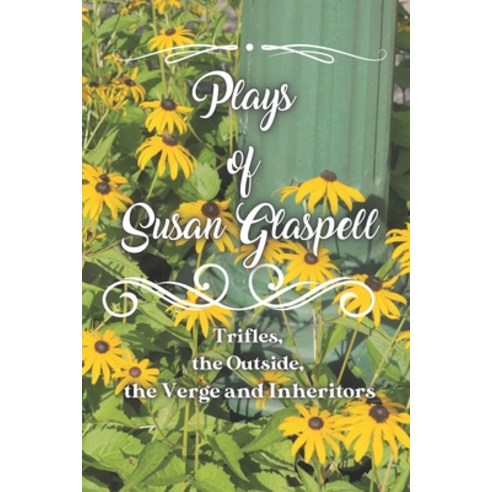 Plays of Susan Glaspell: Trifles the Outside the Verge and Inheritors Paperback, Independently Published, English, 9798721605796