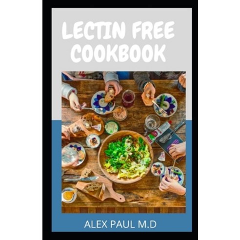 Lectin Free Cookbook: : Comprehensive Lectin Free Meal Prep Guide for Beginners Lose Weight Reduce ... Paperback, Independently Published, English, 9798726728704