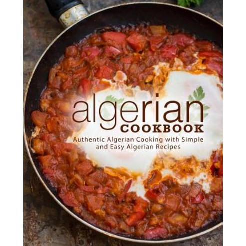 (영문도서) Algerian Cookbook: Authentic Algerian Cooking with Simple and Easy Algerian Recipes (2nd Edit... Paperback, Independently Published, English, 9781797640334