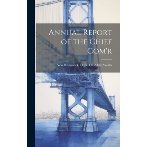 (영문도서) Annual Report of the Chief Com''r Hardcover, Legare Street Press, English, 9781021067043