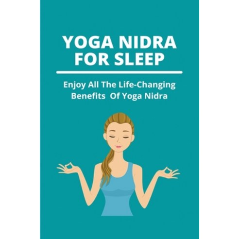 (영문도서) Yoga Nidra For Sleep: Enjoy All The Life-Changing Benefits Of Yoga Nidra: Benefits Of Yoga Nidra Paperback, Independently Published, English, 9798507025749