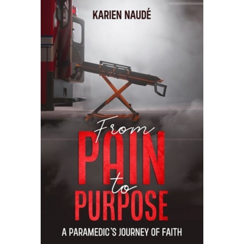 (영문도서) From Pain to Purpose: A paramedic''s journey of faith Paperback, Independently Published, English, 9798307710319