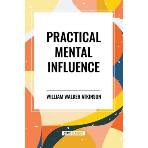(영문도서) Practical Mental Influence Paperback, Start Classics, English, 9798880910113