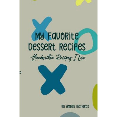 (영문도서) My Favorite Dessert Recipes: Handwritten Recipes I Love Paperback, Independently Published, English, 9781795067911