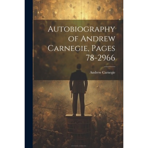 (영문도서) Autobiography of Andrew Carnegie Pages 78-2966 Paperback, Legare Street Press, English, 9781021670021