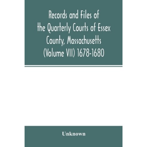 Records and files of the Quarterly Courts of Essex County Massachusetts (Volume VII) 1678-1680 Paperback, Alpha Edition