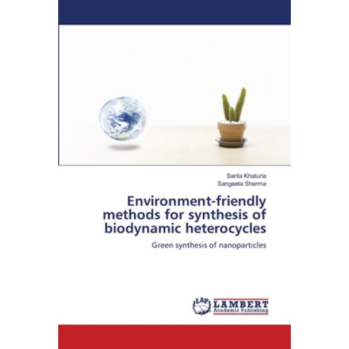 (영문도서) Environment-friendly methods for synthesis of biodynamic heterocycles Paperback, LAP Lambert Academic Publis..., English, 9786205514399