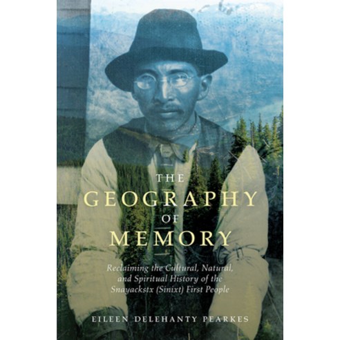 (영문도서) The Geography of Memory: Reclaiming the Cultural Natural and Spiritual History of the Snayac... Paperback, Rocky Mountain Books Incorp..., English, 9781771605212