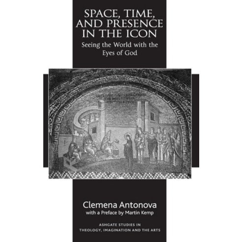 (영문도서) Space Time and Presence in the Icon: Seeing the World with the Eyes of God Paperback, Routledge, English, 9781032243351