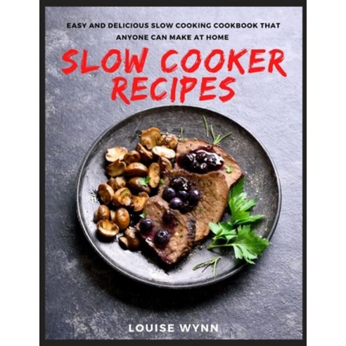 Slow Cooker Recipes: Easy and Delicious Slow Cooking Cookbook That Anyone Can Make at Home Paperback, Independently Published, English, 9798586438416