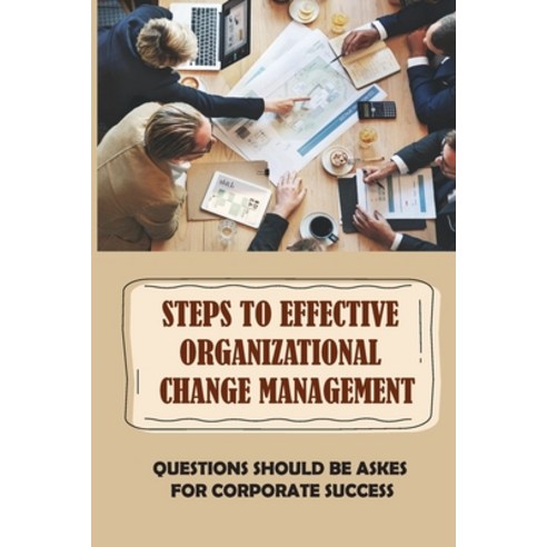 (영문도서) Steps To Effective Organizational Change Management: Questions Should Be Askes For Corporate ... Paperback, Independently Published, English, 9798462742361