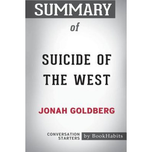 Summary of Suicide of the West by Jonah Goldberg: Conversation Starters Paperback, Blurb