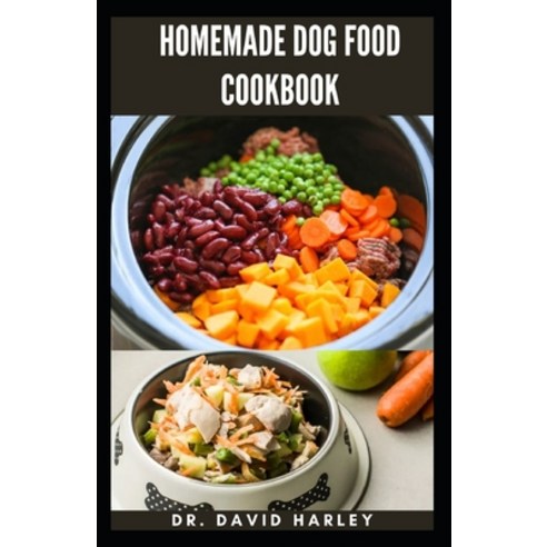 (영문도서) Homemade Dog Food Cookbook: Simple Homemade Nutritious Meals for Your Canine Friend Paperback, Independently Published, English, 9798755155809