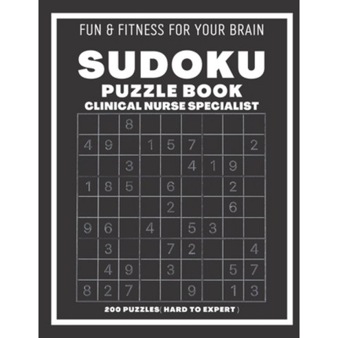 (영문도서) Sudoku Book For Clinical Nurse Specialist Hard to Expert: 200 Sudoku puzzles With Solutions ... Paperback, Independently Published, English, 9798545273560