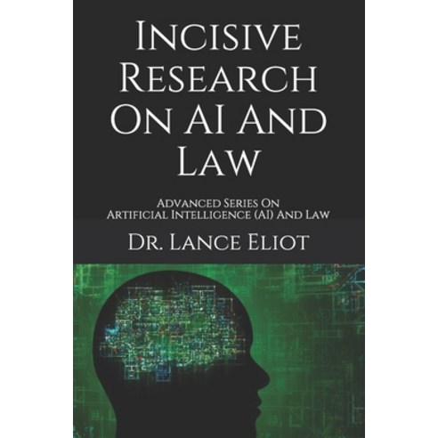 Incisive Research On AI And Law: Advanced Series On Artificial Intelligence (AI) And Law Paperback, Lbe Press Publishing, English, 9781736303115