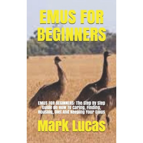 (영문도서) Emus for Beginners: EMUS FOR BEGINNERS: The Step By Step Guide On How To Caring Finding Hou... Paperback, Independently Published, English, 9798515695439