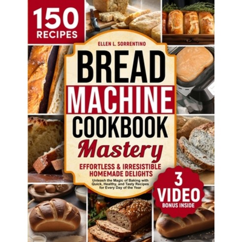 (영문도서) Bread Machine Cookbook Mastery: Effortless & Irresistible Homemade Delights - Unleash the Mag... Paperback, Independently Published, English, 9798320448183