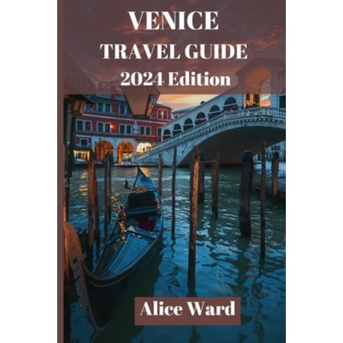 (영문도서) Venice Travel Guide 2024: Discover the Hidden Gems and Iconic Sights of La Serenissima Paperback, Independently Published, English, 9798858048534