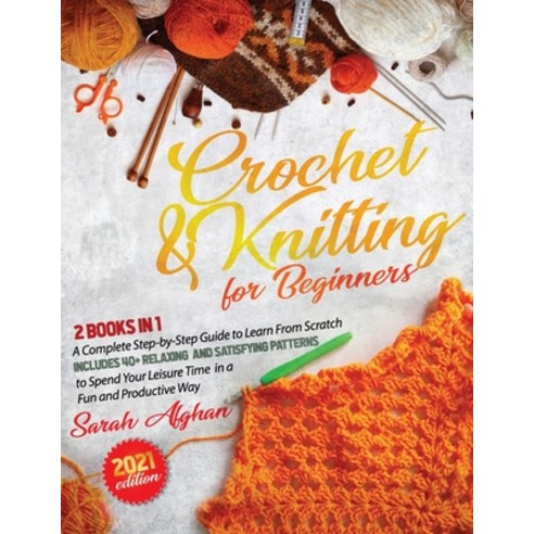Crochet & Knitting for Beginners: 2 In 1: A Complete Step-by-Step Guide to Learn From Scratch - Incl... Paperback, Independently Published, English, 9798725809442