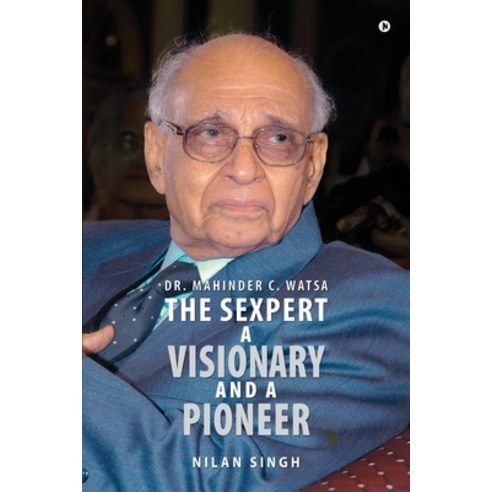 (영문도서) Dr. Mahinder C. Watsa The Sexpert A Visionary and A Pioneer Paperback, Notion Press, English, 9798889358299