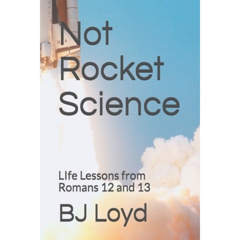 (영문도서) Not Rocket Science: LIfe Lessons from Romans 12 and 13 Paperback, Independently Published, English, 9781088899410