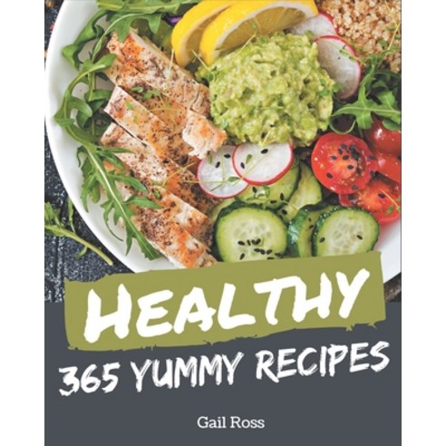365 Yummy Healthy Recipes: Explore Yummy Healthy Cookbook NOW! Paperback, Independently Published