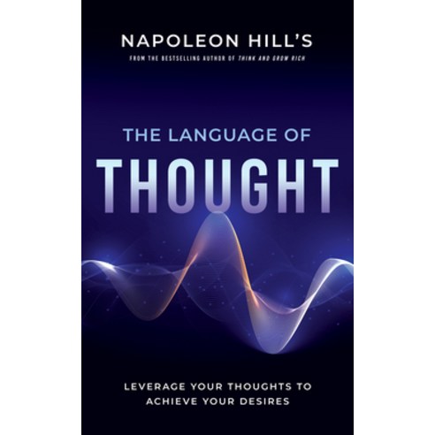 (영문도서) Napoleon Hill''s the Language of Thought: Leverage Your Thoughts to Achieve Your Desires Paperback, Sound Wisdom, English, 9781640952423