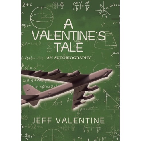 (영문도서) A Valentine''s Tale: An Autobiography by Jeffrey Harold Valentine Hardcover, Xlibris Us, English, 9781664195523