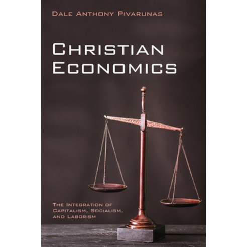 (영문도서) Christian Economics: The Integration of Capitalism Socialism and Laborism Hardcover, Resource Publications (CA), English, 9781532658969
