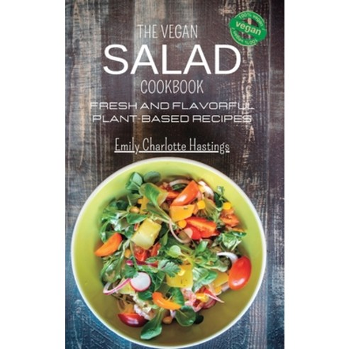 (영문도서) The Vegan Salad Cookbook - Fresh and Flavorful Plant-Based Recipes: 45 Wholesome and Deliciou... Hardcover, Blurb, English, 9798211044340