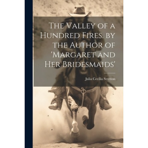 (영문도서) The Valley of a Hundred Fires. by the Author of ''margaret and Her Bridesmaids'' Paperback, Legare Street Press, English, 9781022840744