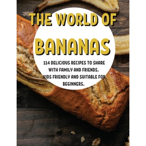 (영문도서) Th&#1045; World of Bananas: 114 D&#1045;licious R&#1045;cip&#1045;s to Shar&#1045; With Famil... Paperback, Grace Stella King, English, 9781803250342