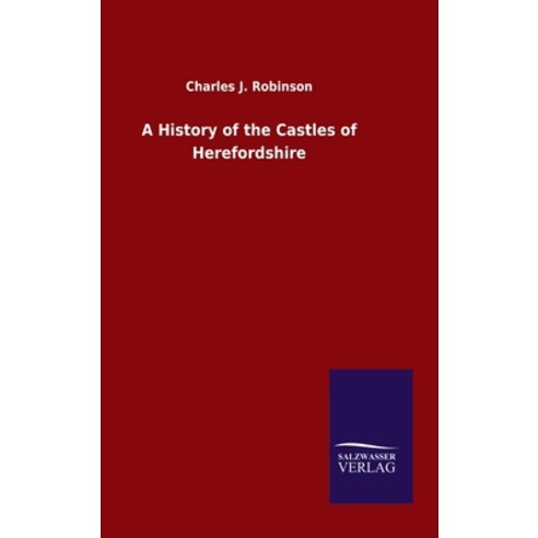 A History of the Castles of Herefordshire Hardcover, Salzwasser-Verlag Gmbh