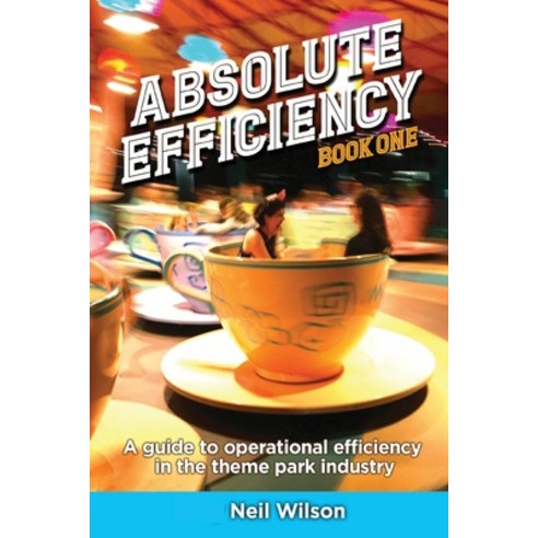 (영문도서) Absolute Efficiency: Book One: A Guide to Operational Efficiency in the Theme Park Industry Paperback, Theme Park Press, English, 9781683903109