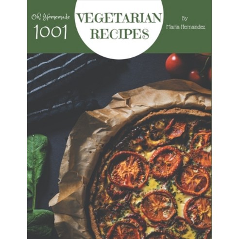 Oh! 1001 Homemade Vegetarian Recipes: Let''s Get Started with The Best Homemade Vegetarian Cookbook! Paperback, Independently Published, English, 9798697145760