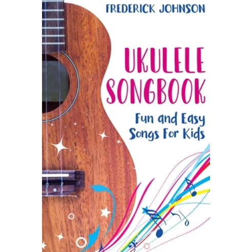 Ukulele Songbook: Fun and Easy Songs For Kids Paperback, Independently Published
