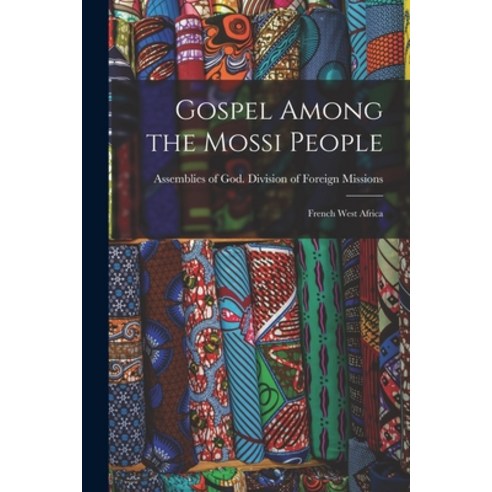 (영문도서) Gospel Among the Mossi People; French West Africa Paperback, Hassell Street Press, English, 9781014495051