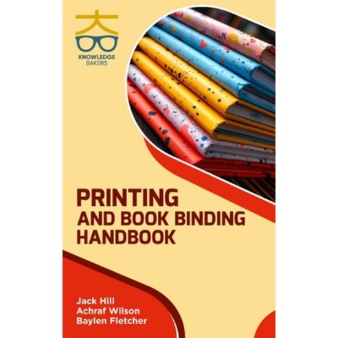 (영문도서) Printing and Book Binding Handbook Hardcover, Knowledge Bakers, English, 9788197595783