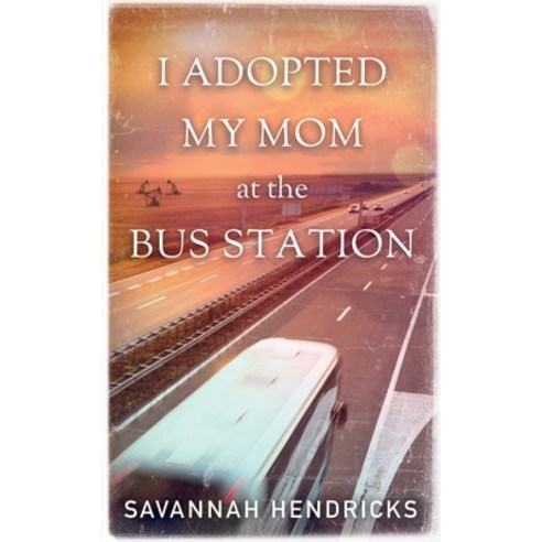 (영문도서) I Adopted My Mom at the Bus Station Paperback, Grand Bayou Press, English, 9781734455380