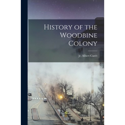 (영문도서) History of the Woodbine Colony Paperback, Legare Street Press, English, 9781018968025
