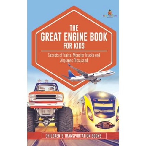 The Great Engine Book for Kids: Secrets of Trains Monster Trucks and Airplanes Discussed - Children... Hardcover, Baby Professor, English, 9781541968462