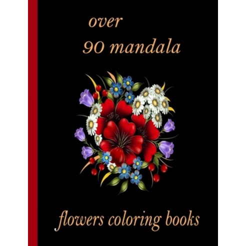 over 90 mandala flowers coloring books: 100 Magical Mandalas flowers- An Adult Coloring Book with Fu... Paperback, Independently Published, English, 9798726561325