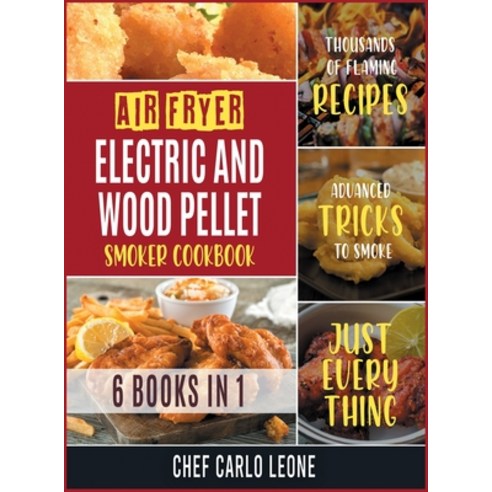 Air Fryer Electric and Wood Pellet Smoker Cookbook [6 IN 1]: Thousands of Flaming Recipes with Adva... Hardcover, Cooking Like Mama, English, 9781802245738